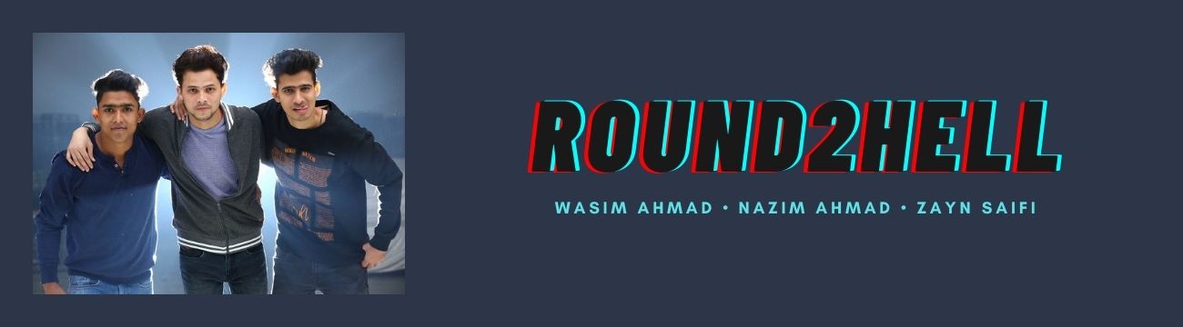 Round2hell, R2h, Wasim Ahmad, Nazim Ahmad, Zayn Saifi